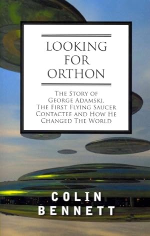 Bild des Verkufers fr Looking for Orthon : The Story of George Adamski, the First Flying Saucer Contactee, and How He Changed the World zum Verkauf von GreatBookPricesUK