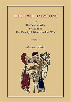 Seller image for The Two Babylons: or the Papal Worship. [Complete Book Edition, not pamphlet Edition] for sale by GreatBookPricesUK