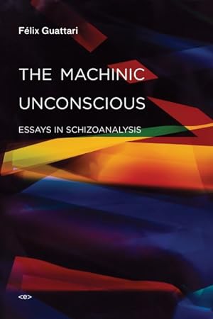 Image du vendeur pour Machinic Unconscious : Essays in Schizoanalysis mis en vente par GreatBookPricesUK