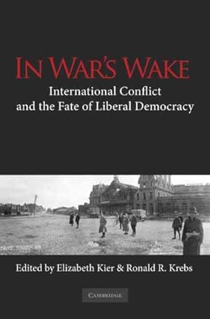 Bild des Verkufers fr In War's Wake : International Conflict and the Fate of Liberal Democracy zum Verkauf von GreatBookPricesUK