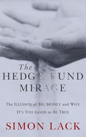 Seller image for The Hedge Fund Mirage : The Illusion of Big Money and Why It's Too Good to Be True for sale by AHA-BUCH GmbH