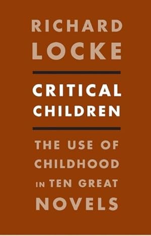 Immagine del venditore per Critical Children : The Use of Childhood in Ten Great Novels venduto da GreatBookPricesUK
