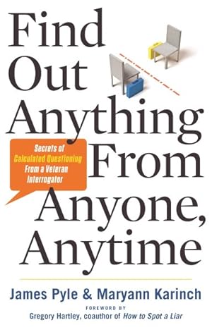 Image du vendeur pour Find Out Anything From Anyone, Anytime : Secrets of Calculated Questioning from a Veteran Interrogator mis en vente par GreatBookPricesUK