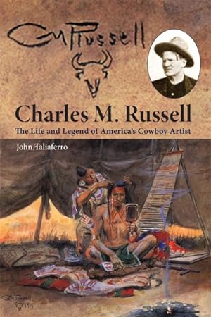 Seller image for Charles M. Russell : The Life and Legend of America's Cowboy Artist for sale by GreatBookPricesUK