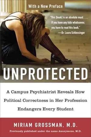 Seller image for Unprotected : A Campus Psychiatrist Reveals How Political Correctness in Her Profession Endangers Every Student for sale by GreatBookPrices