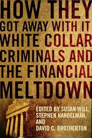 Image du vendeur pour How They Got Away With It : White Collar Criminals and the Financial Meltdown mis en vente par GreatBookPricesUK