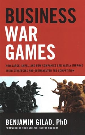 Bild des Verkufers fr Business War Games : How Large, Small, and New Companies Can Vastly Improve Their Strategies and Outmaneuver the Competition zum Verkauf von GreatBookPricesUK