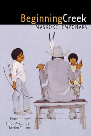 Imagen del vendedor de Beginning Creek : Mvskoke Emponvkv a la venta por GreatBookPricesUK