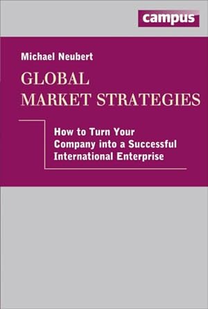 Seller image for Global Market Strategies : How to Turn Your Company into a Successful International Enterprise for sale by GreatBookPricesUK