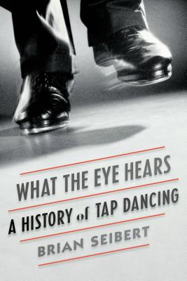 Bild des Verkufers fr What the Eye Hears: A History of Tap Dancing (Paperback or Softback) zum Verkauf von BargainBookStores