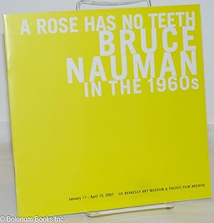 Bild des Verkufers fr A Rose Has No Teeth: Bruce Nauman in the 1960s zum Verkauf von Bolerium Books Inc.