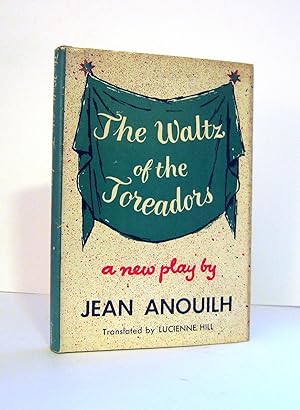 Seller image for The Waltz of the Toreadors, A Play by Jean Anouilh, Translated by Lucienne Hill. First American Edition Published in 1957 by Coward-McCann. Stage Production starring Ralph Richardson, Mildred Natwick et al. Hardcover Format OP. for sale by Brothertown Books