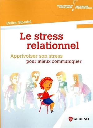 le stress relationnel ; apprivoiser son stress pour mieux communiquer