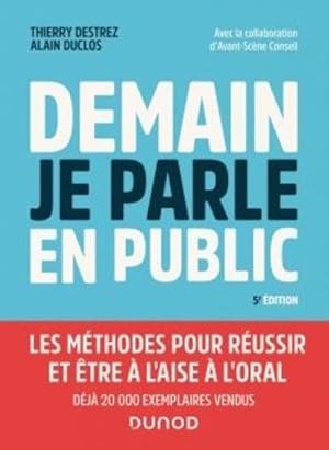 demain je parle en public : les méthodes pour réussir et être à l'aise à l'oral (5e édition)