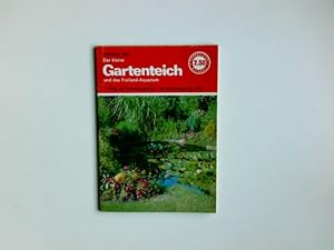 Der kleine Gartenteich : Anlage, Bepflanzung und Pflege von Gartenteichen und Freilandaquarien. L...