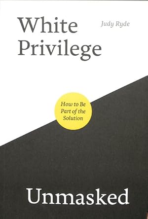 Imagen del vendedor de White Privilege Unmasked : How to Be Part of the Solution a la venta por GreatBookPricesUK