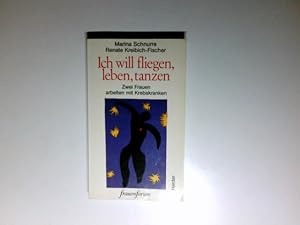 Bild des Verkufers fr Ich will fliegen, leben, tanzen : 2 Frauen arbeiten mit Krebskranken. Marina Schnurre ; Renate Kreibich-Fischer / Frauenforum zum Verkauf von Antiquariat Buchhandel Daniel Viertel