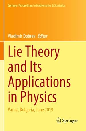 Bild des Verkufers fr Lie Theory and Its Applications in Physics : Varna, Bulgaria, June 2019 zum Verkauf von AHA-BUCH GmbH