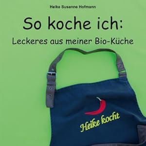 Seller image for So koche ich : Leckeres aus meiner Bio-Kche for sale by AHA-BUCH GmbH
