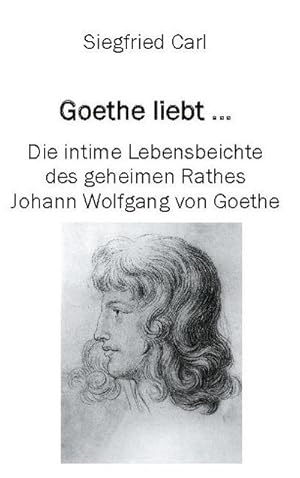 Bild des Verkufers fr Goethe liebt. : Die intime Lebensbeichte des geheimen Rathes Johann Wolfgang von Goethe zum Verkauf von AHA-BUCH GmbH