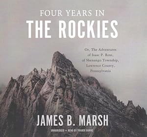 Bild des Verkufers fr Four Years in the Rockies : Or, the Adventures of Isaac P. Rose, of Shenango Township, Lawrence County, Pennsylvania ; Library Edition zum Verkauf von GreatBookPricesUK