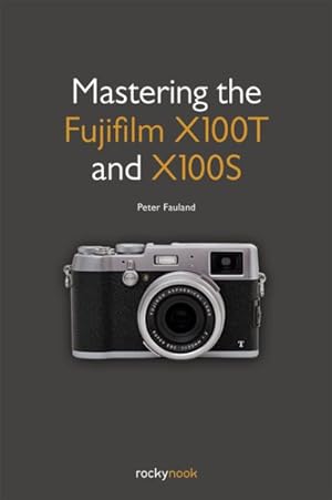 Image du vendeur pour Mastering the Fujifilm X100T and X100S mis en vente par GreatBookPricesUK