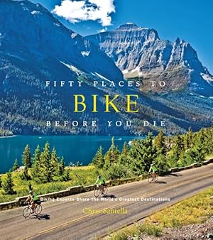 Seller image for Fifty Places to Bike Before You Die : Biking Experts Share the World's Greatest Destinations for sale by GreatBookPricesUK