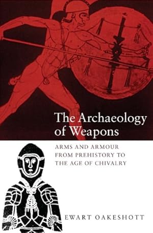 Image du vendeur pour Archaeology of Weapons : Arms and Armour from Prehistory to the Age of Chivalry mis en vente par GreatBookPricesUK
