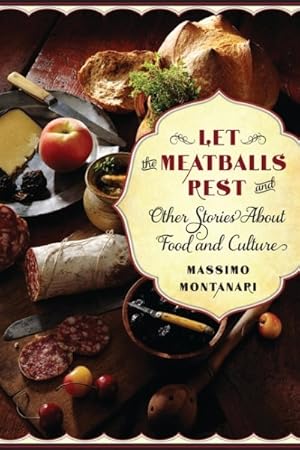 Image du vendeur pour Let the Meatballs Rest and Other Stories About Food and Culture mis en vente par GreatBookPricesUK