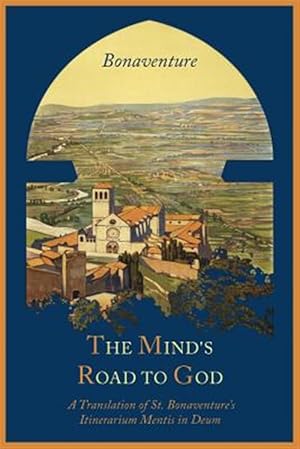 Immagine del venditore per The Mind's Road to God: The Franciscan Vision Or A Translation Of St. Bonaventure's Itinerarium Mentis In Deum venduto da GreatBookPricesUK