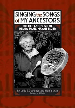 Seller image for Singing the Songs of My Ancestors : The Life and Music of Helma Swan, Makah Elder for sale by GreatBookPricesUK