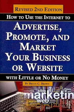 Seller image for How to Use the Internet to Advertise, Promote, and Market Your Business or Web Site : With Little or No Money for sale by GreatBookPricesUK