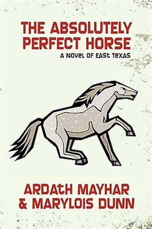 Image du vendeur pour Absolutely Perfect Horse : A Novel of East Texas mis en vente par GreatBookPricesUK