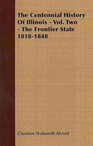 Seller image for Centennial History of Illinois : The Frontier State 1818-1848 for sale by GreatBookPricesUK