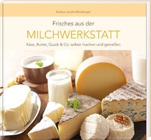 Bild des Verkufers fr Frisches aus der Milchwerkstatt : Kse, Butter, Quark & Co. selber machen und genieen zum Verkauf von AHA-BUCH GmbH