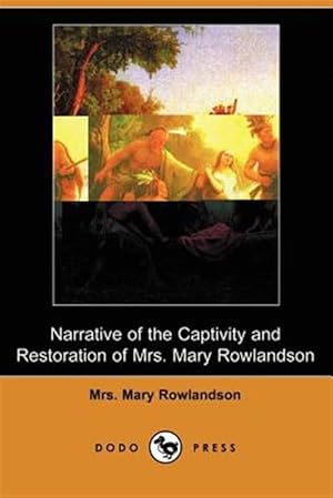 Image du vendeur pour Narrative of the Captivity and Restoration of Mrs. Mary Rowlandson mis en vente par GreatBookPrices