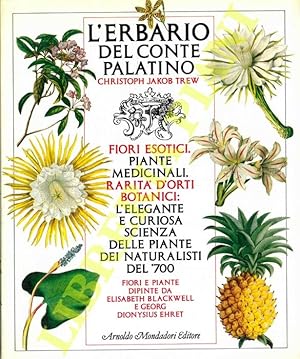 L'erbario del conte Palatino. Fiori esotici, piante medicinali, rarità d orti botanici: l elegant...