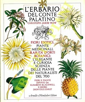 Bild des Verkufers fr L'erbario del conte Palatino. Fiori esotici, piante medicinali, rarit d'orti botanici: l'elegante e curiosa scienza delle piante dei naturalisti del '700. zum Verkauf von Libreria Piani