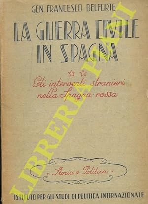 Seller image for La guerra civile in Spagna. Gli interventi stranieri nella Spagna rossa. for sale by Libreria Piani