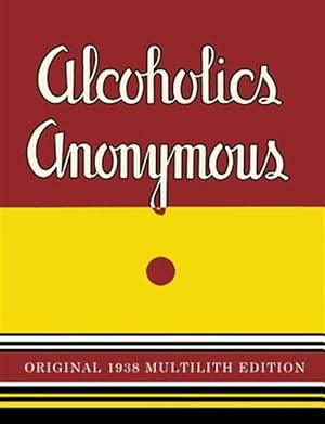 Imagen del vendedor de Alcoholics Anonymous : 1938 Multilith Edition a la venta por GreatBookPricesUK