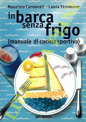 In barca senza frigo (manuale di cucina sportiva).