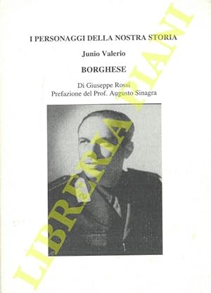 I personaggi della nostra storia. Junio Valerio Borghese.