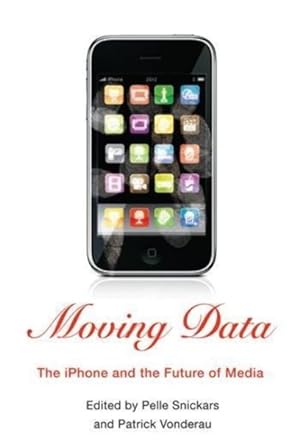 Image du vendeur pour Moving Data : The Iphone and the Future of Media mis en vente par GreatBookPrices