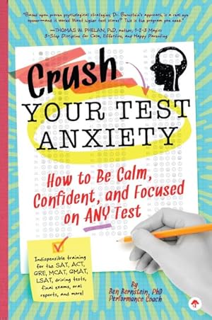Seller image for Crush Your Test Anxiety : How to Be Calm, Confident, and Focused on Any Test for sale by GreatBookPrices