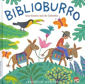 Seller image for Biblioburro : Una historia real de Colombia / A true story of Colombia -Language: spanish for sale by GreatBookPrices