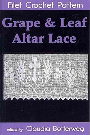 Bild des Verkufers fr Grape & Leaf Altar Lace Filet Crochet Pattern : Complete Instructions and Chart zum Verkauf von GreatBookPrices
