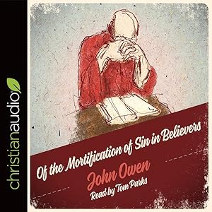 Image du vendeur pour Of The Mortification of Sin in Believers : A Puritan Guide mis en vente par GreatBookPrices