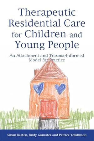 Seller image for Therapeutic Residential Care for Children and Young People : An Attachment and Trauma-Informed Model for Practice for sale by GreatBookPrices