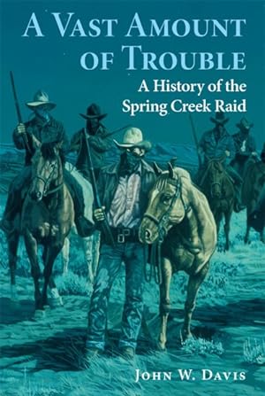 Seller image for Vast Amount Of Trouble : A History Of The Spring Creek Raid for sale by GreatBookPrices