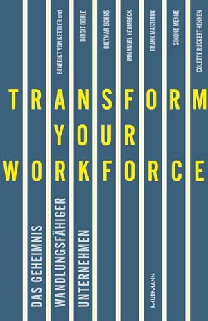 Transform your Workforce! Das Geheimnis wandlungsfähiger Unternehmen. Mit Beiträgen von Birgit Bo...